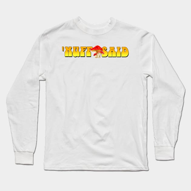 'Nuff Said Long Sleeve T-Shirt by MonkeyKing